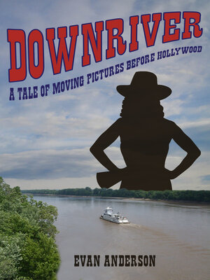 cover image of Downriver: a Tale of Moving Pictures Before Hollywood